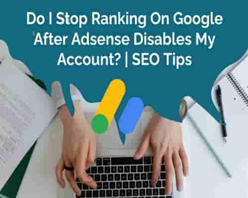 Do I Stop Ranking On Google After Adsense Disables My Account? | SEO Tips